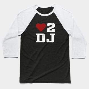 LOVE TO DJ Baseball T-Shirt